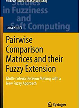 【预售】Pairwise Comparison Matrices and their Fuzzy Extension: Multi-criteria Decision Making with a New Fuzzy Ap...