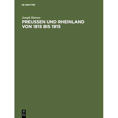 预订 Preußen und Rheinland von 1815 bis 1915: Hundert Jahre politischen Lebens am Rhein: 9783111061085