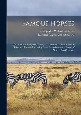 [预订]Famous Horses: With Portraits, Pedigrees, Principal Performances, Description of Races and Various I 9781014369390
