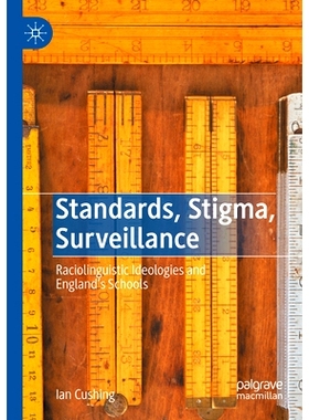 预订 Standards, Stigma, Surveillance: Raciolinguistic Ideologies and England’s Schools 标准、耻辱、监视：种族语言学思想