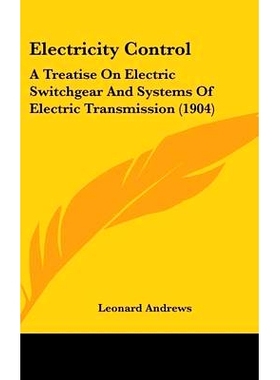 预订 Electricity Control: A Treatise On Electric Switchgear And Systems Of Electric Transmission (1904): 9781436557559