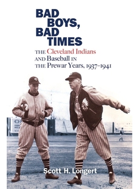 预订 Bad Boys, Bad Times: The Cleveland Indians and Baseball in the Prewar Years, 1937–1941 坏男孩，坏时代：战前时期的
