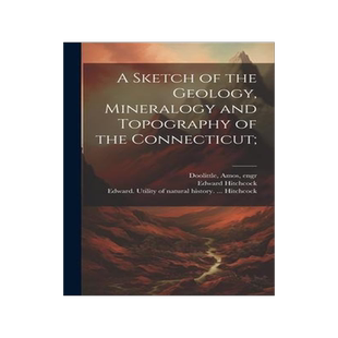 [预订]A Sketch of the Geology, Mineralogy and Topography of the Connecticut; 9781020480201