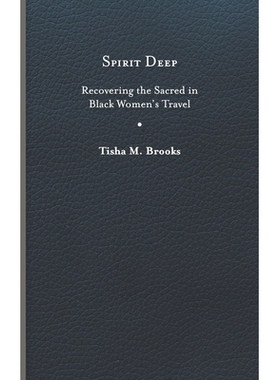 预订 Spirit Deep: Recovering the Sacred in Black Womenâ€™s Travel 精神深处：恢复黑人女性旅行中的神圣: 9780813948928