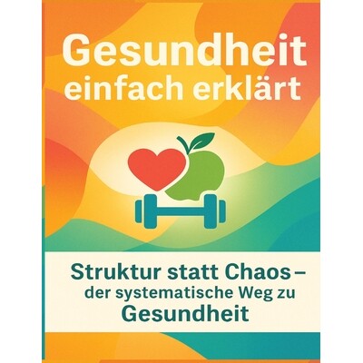 预订 Gesundheit einfach erklärt: Struktur statt Chaos - der systematische Weg zu Gesundheit 9783384788641