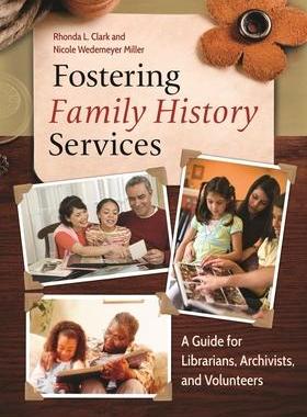 [预订]Fostering Family History Services: A Guide for Librarians, Archivists, and Volunteers 9781610695411