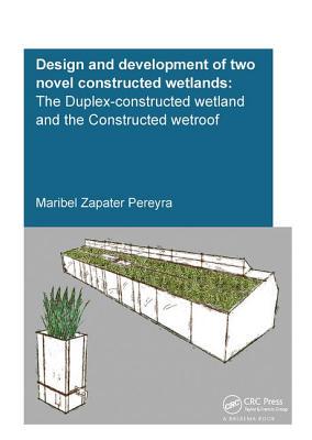 【预订】Design and Development of Two Novel Constructed Wetlands: The Duplex-Constructed Wetland and the Construct...