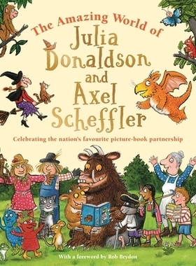 预订 The Amazing World of Julia Donaldson and Axel Scheffler: Discover the wonderful worlds behind the nation’s favouri