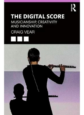 预订 The Digital Score: Musicianship, Creativity and Innovation 数字分数：音乐、创造力与创新: 9781138586680