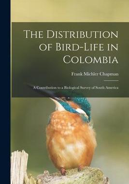 [预订]The Distribution of Bird-Life in Colombia: A Contribution to a Biological Survey of South America 9781018523323