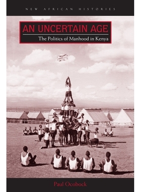 预订 An Uncertain Age: Making Manhood, Maturity, and the Elder State in Kenya 不确定的年龄：肯尼亚的成年期、成熟度与长者