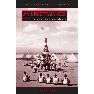 预订 An Uncertain Age: Making Manhood, Maturity, and the Elder State in Kenya 不确定的年龄：肯尼亚的成年期、成熟度与长者