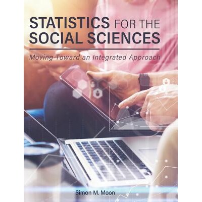 预订 Statistics for the Social Sciences: Moving Toward an Integrated Approach: Moving Toward an Integrated Approach: 978