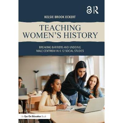 预订 Teaching Women’s History: Breaking Barriers and Undoing Male Centrism in K-12 Social Studies讲授妇女历史：打破障碍