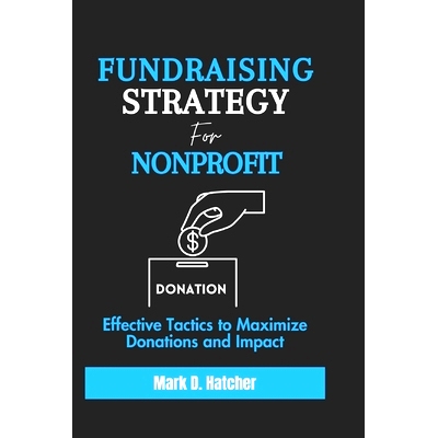预订 Fundraising Strategy for Nonprofit: Effective Tactics to Maximize Donations and Impact: 9798880343072