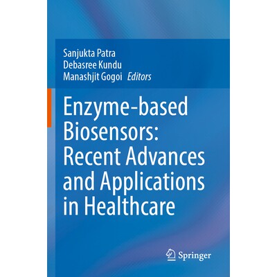 预订 Enzyme-based Biosensors Recent Advances and Applications in Healthcare 基于酶的生物传感器:*保健领域的*进展与应用 9