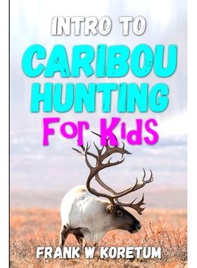 预订 Intro to Caribou Hunting for Kids: 9798362143497
