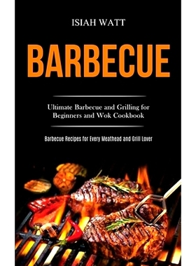 预订 Barbecue: Ultimate Barbecue and Grilling for Beginners and Wok Cookbook (Barbecue Recipes for Every Meathead and Gr