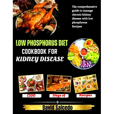 预订 Low Phosphorus Diet Cookbook for Kidney Disease: The Comprehensive guide to Manage Chronic Kidney Disease with Low