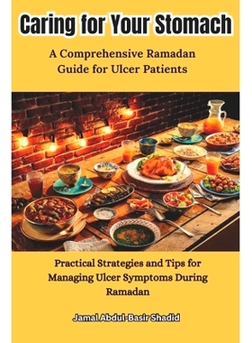 预订 Caring for Your Stomach: Practical Strategies and Tips for Managing Ulcer Symptoms During Ramadan: 9798882634987