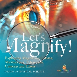 预订 Let’s Magnify! Explaining Magnifying Glasses, Microscopes, Telescopes, Cameras and Lasers Grade 6-8 Physical Scien