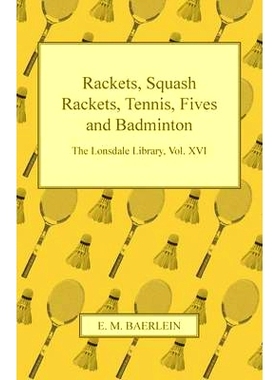 预订 Rackets, Squash Rackets, Tennis, Fives and Badminton - The Lonsdale Library, Vol. XVI: 9781447426745