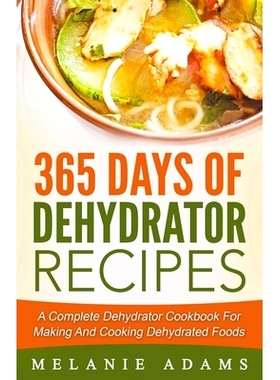 预订 365 Days Of Dehydrator Recipes: A Complete Dehydrator Cookbook For Making And Cooking Dehydrated Foods: 97813936406