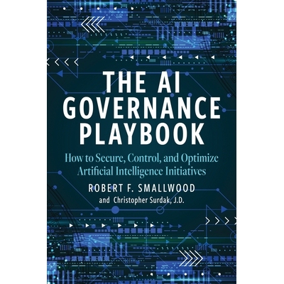 预订 AI Governance Playbook How to Secure, Control, and Optimize Artificial Intelligence Initiatives AI治理手册：如何保