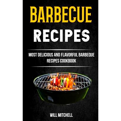 预订 Barbecue Recipes: Most Delicious And Flavorful Barbeque Recipes Cookbook: 9781981480791