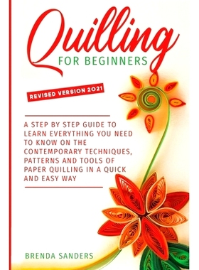 预订 Quilling For Beginners: A Step by Step Guide To Learn Everything You Need To Know on the Contemporary Techniques, P