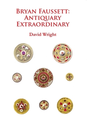 预订 Bryan Faussett: Antiquary Extraordinary 布莱恩·福塞特非同寻常的古董: 9781784910846
