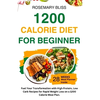 预订 1200 Calorie Diet for Beginner: Fuel Your Transformation with 100G+ High Protein Low Carb Recipes For Rapid Weight