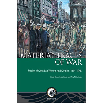 预订 Material Traces of War: Stories of Canadian Women and Conflict, 1914-1945 战争的物质痕迹：1914-1945年加拿大妇女与冲
