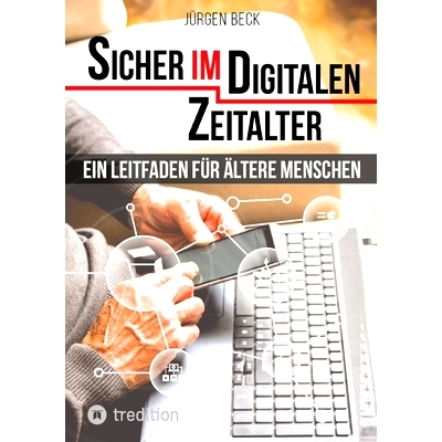预订 Sicher im Digitalen Zeitalter: Ein Leitfaden für ältere Menschen.: Entdecken und nutzen Sie das immense Potential