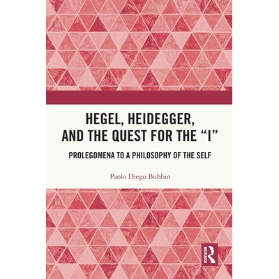 预订 Hegel, Heidegger, and the Quest for the “I”: Prolegomena to a Philosophy of the Self 黑格尔、海德格尔与对“我”的