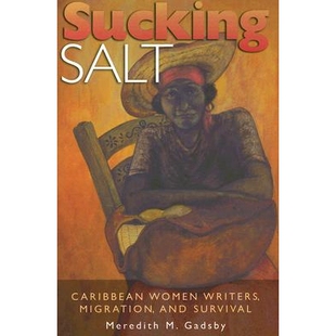 预订 Sucking Salt: Caribbean Women Writers, Migration, and Survival 吸盐：加勒比女性作家、移民与生存: 9780826216656