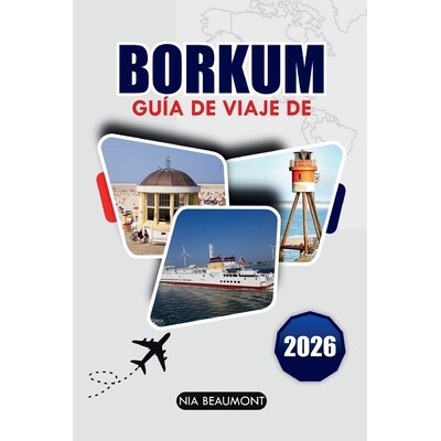 预订 Guía de viaje Borkum 2026: Explora las playas, maravillas naturales y patrimonio cultural de Borkum con itinerario