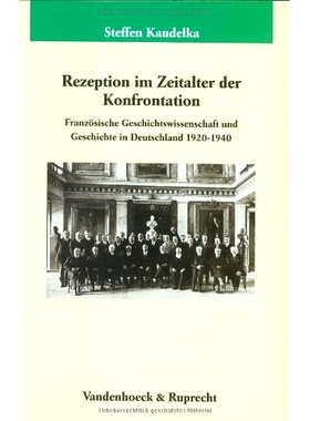 预订 Rezeption im Zeitalter der Konfrontation: Französische Geschichtswissenschaft und Geschichte in Deutschland 1920–
