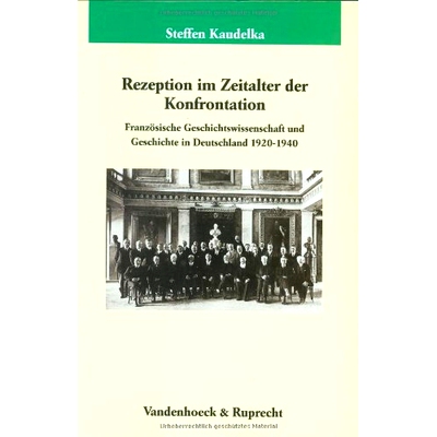 预订 Rezeption im Zeitalter der Konfrontation: Französische Geschichtswissenschaft und Geschichte in Deutschland 1920–