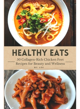 预订 Healthy Eats: 50 Collagen-Rich Chicken Feet Recipes for Beauty and Wellness: 9798879981605