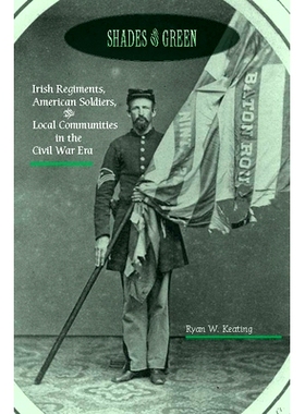 预订 Shades of Green: Irish Regiments, American Soldiers, and Local Communities in the Civil War Era 绿荫：内战时代的爱