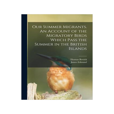 [预订]Our Summer Migrants. An Account of the Migratory Birds Which Pass the Summer in the British Islands 9781019221969