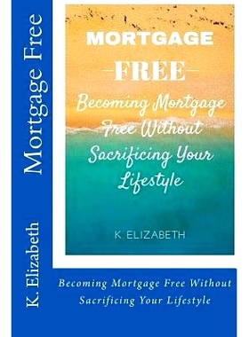 预订 Mortgage Free: Becoming mortgage free without sacrificing your lifestyle: 9781530735150