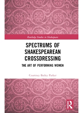 预订 Spectrums of Shakespearean Crossdressing: The Art of Performing Women 莎士比亚服饰表征光谱：如果我是一个女人: 97803
