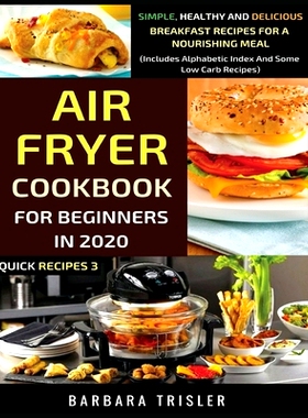 预订 Air Fryer Cookbook For Beginners In 2020: Simple, Healthy And Delicious Breakfast Recipes For A Nourishing Meal (In