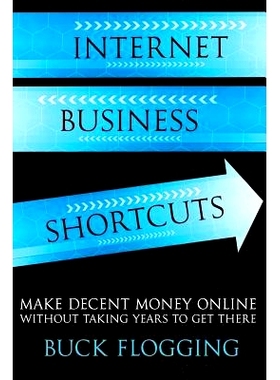 预订 Internet Business Shortcuts: Make Decent Money Online without Taking Years to Get There: 9781503144200