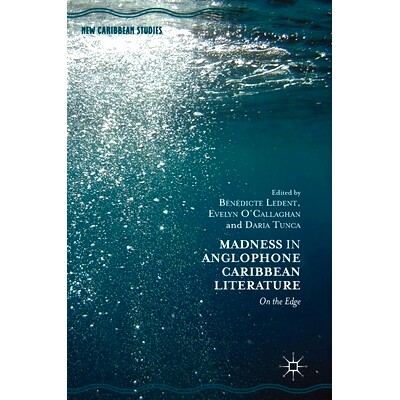 预订 Madness in Anglophone Caribbean Literature: On the Edge 英语加勒比文学的疯狂：在边缘: 9783319981796