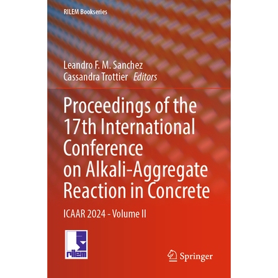 预订 Proceedings of the 17th International Conference on Alkali-Aggregate Reaction in Concrete ICAAR 2024 - Volume II 第