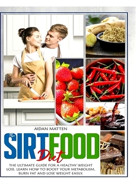 预订 The Sirtfood Diet: The Ultimate Guide for a Healthy Weight Loss. Learn How to Boost Your Metabolism, Burn Fat and L