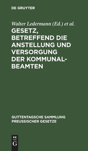 【预订】Gesetz, betreffend die Anstellung und Versorgung der Kommunalbeamten 9783111157788